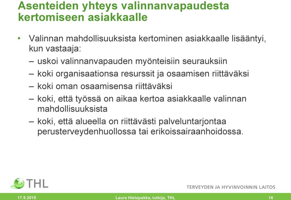 oman osaamisensa riittäväksi koki, että työssä on aikaa kertoa asiakkaalle valinnan mahdollisuuksista koki, että alueella