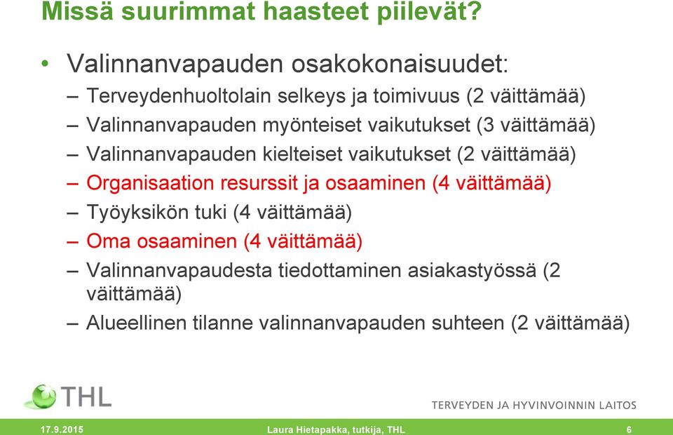 vaikutukset (3 väittämää) Valinnanvapauden kielteiset vaikutukset (2 väittämää) Organisaation resurssit ja osaaminen (4