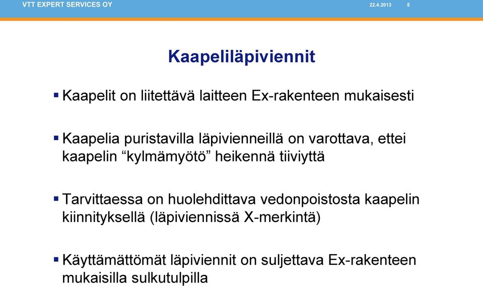 tiiviyttä Tarvittaessa on huolehdittava vedonpoistosta kaapelin kiinnityksellä