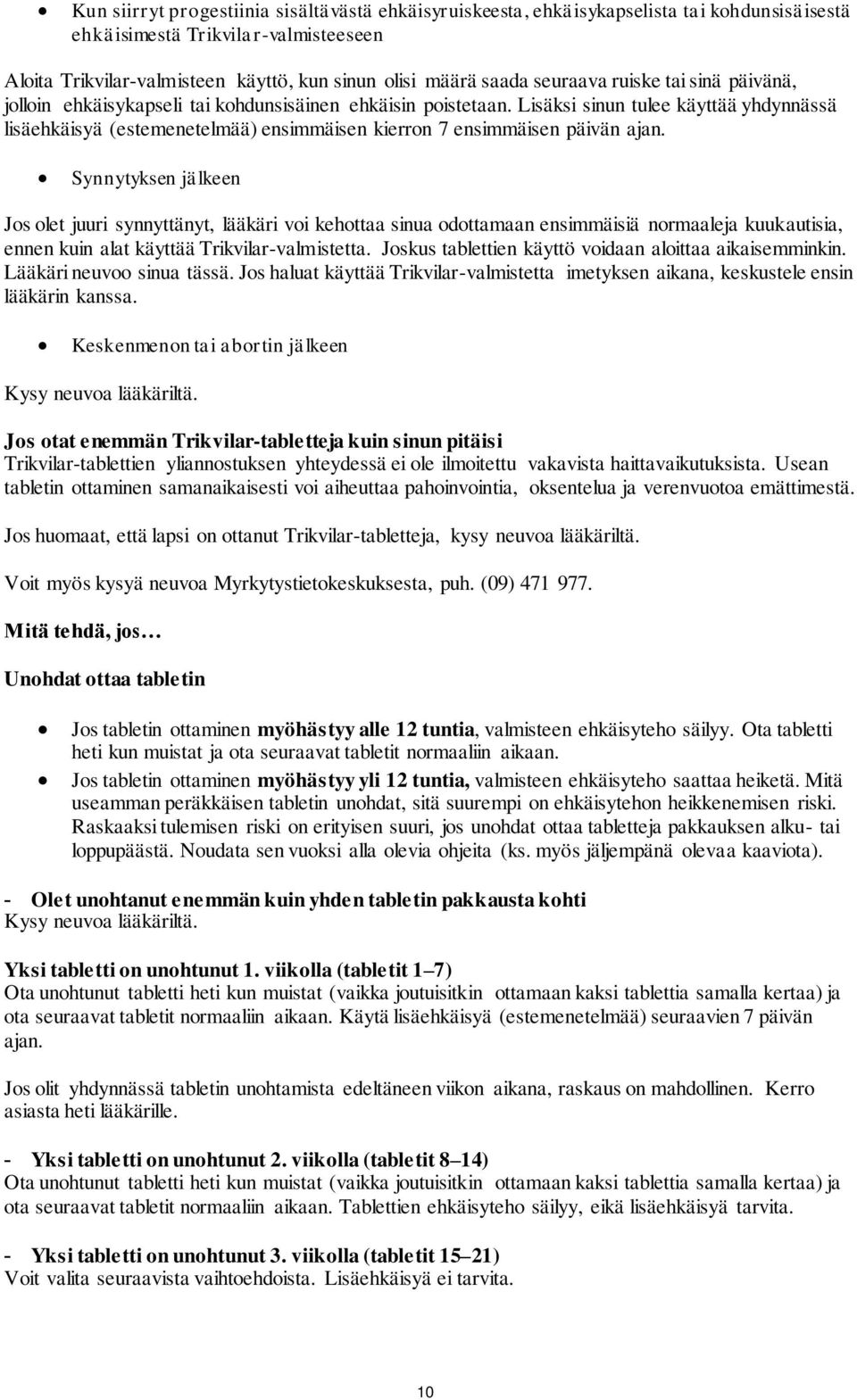 Lisäksi sinun tulee käyttää yhdynnässä lisäehkäisyä (estemenetelmää) ensimmäisen kierron 7 ensimmäisen päivän ajan.