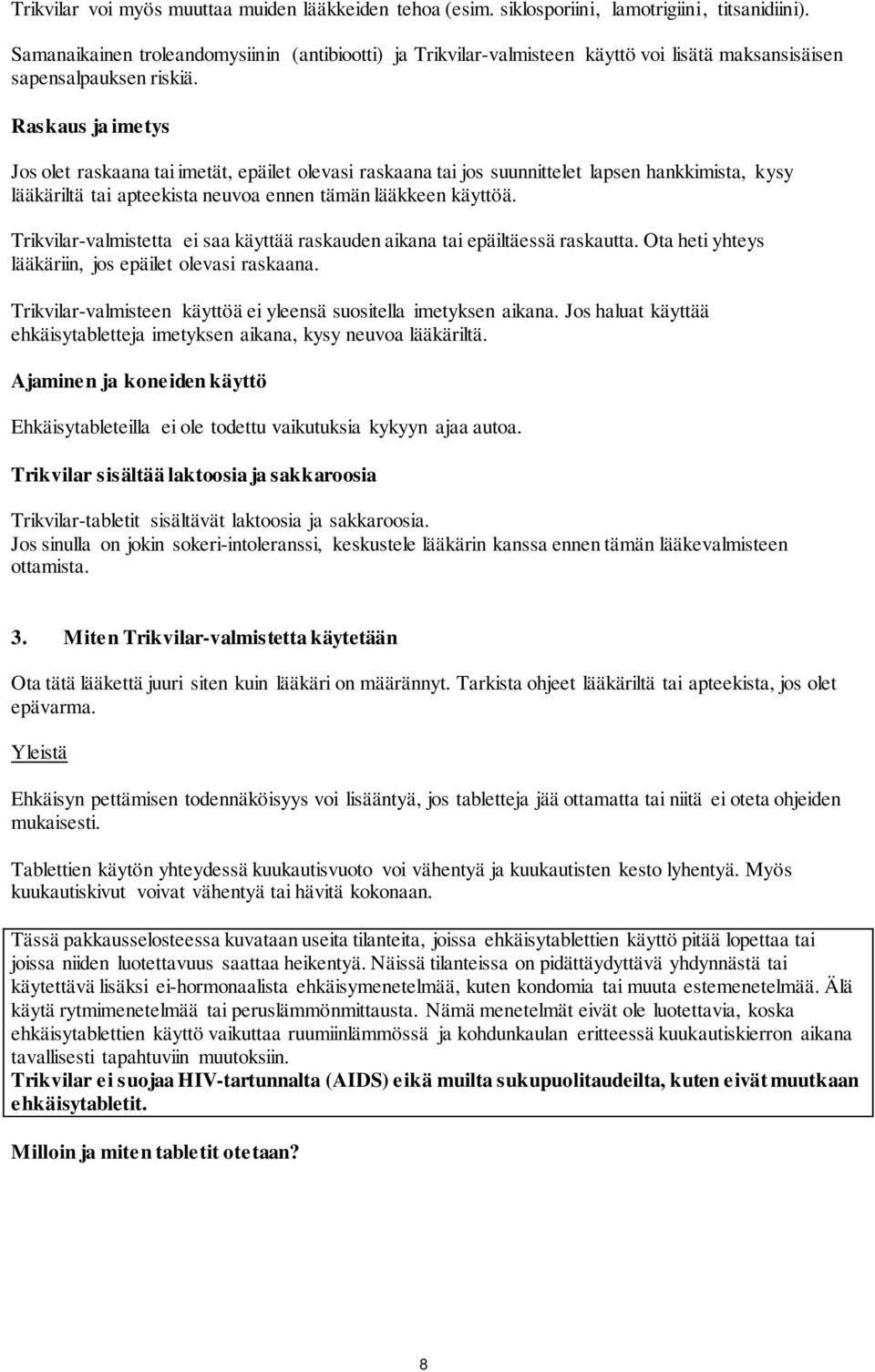 Raskaus ja imetys Jos olet raskaana tai imetät, epäilet olevasi raskaana tai jos suunnittelet lapsen hankkimista, kysy lääkäriltä tai apteekista neuvoa ennen tämän lääkkeen käyttöä.