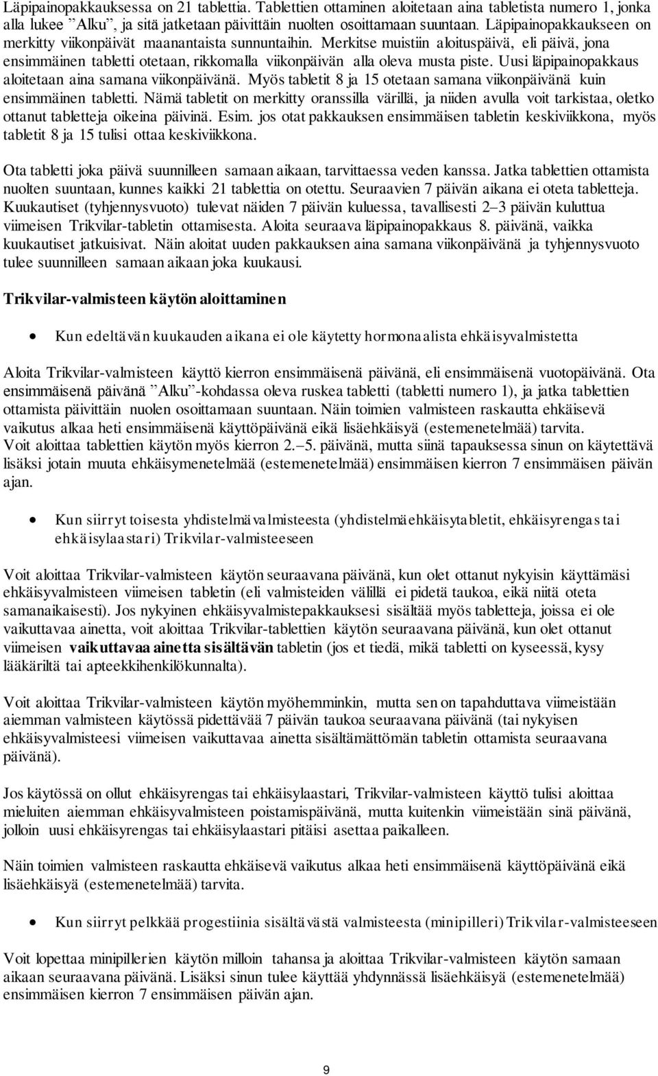 Uusi läpipainopakkaus aloitetaan aina samana viikonpäivänä. Myös tabletit 8 ja 15 otetaan samana viikonpäivänä kuin ensimmäinen tabletti.