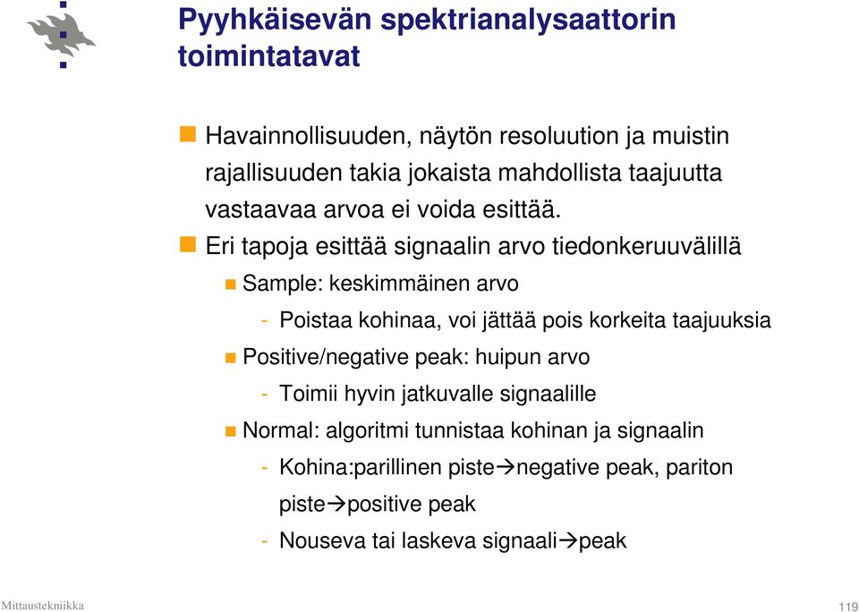 Eri tapoja esittää signaalin arvo tiedonkeruuvälillä Sample: keskimmäinen arvo - Poistaa kohinaa, voi jättää pois korkeita taajuuksia