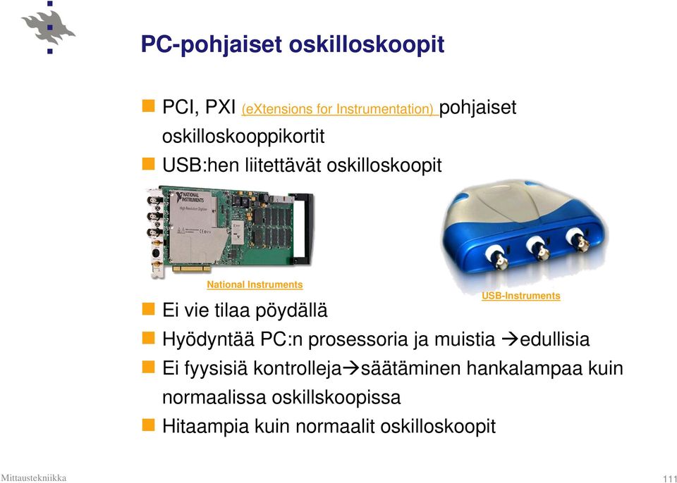 pöydällä Hyödyntää PC:n prosessoria ja muistia edullisia Ei fyysisiä kontrolleja säätäminen