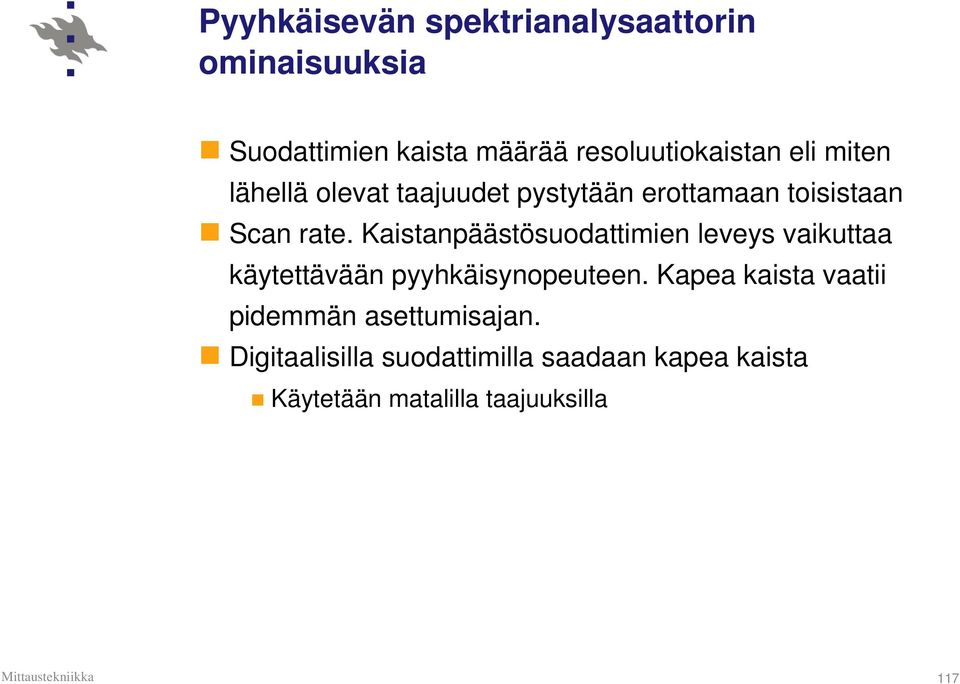 Kaistanpäästösuodattimien leveys vaikuttaa käytettävään pyyhkäisynopeuteen.