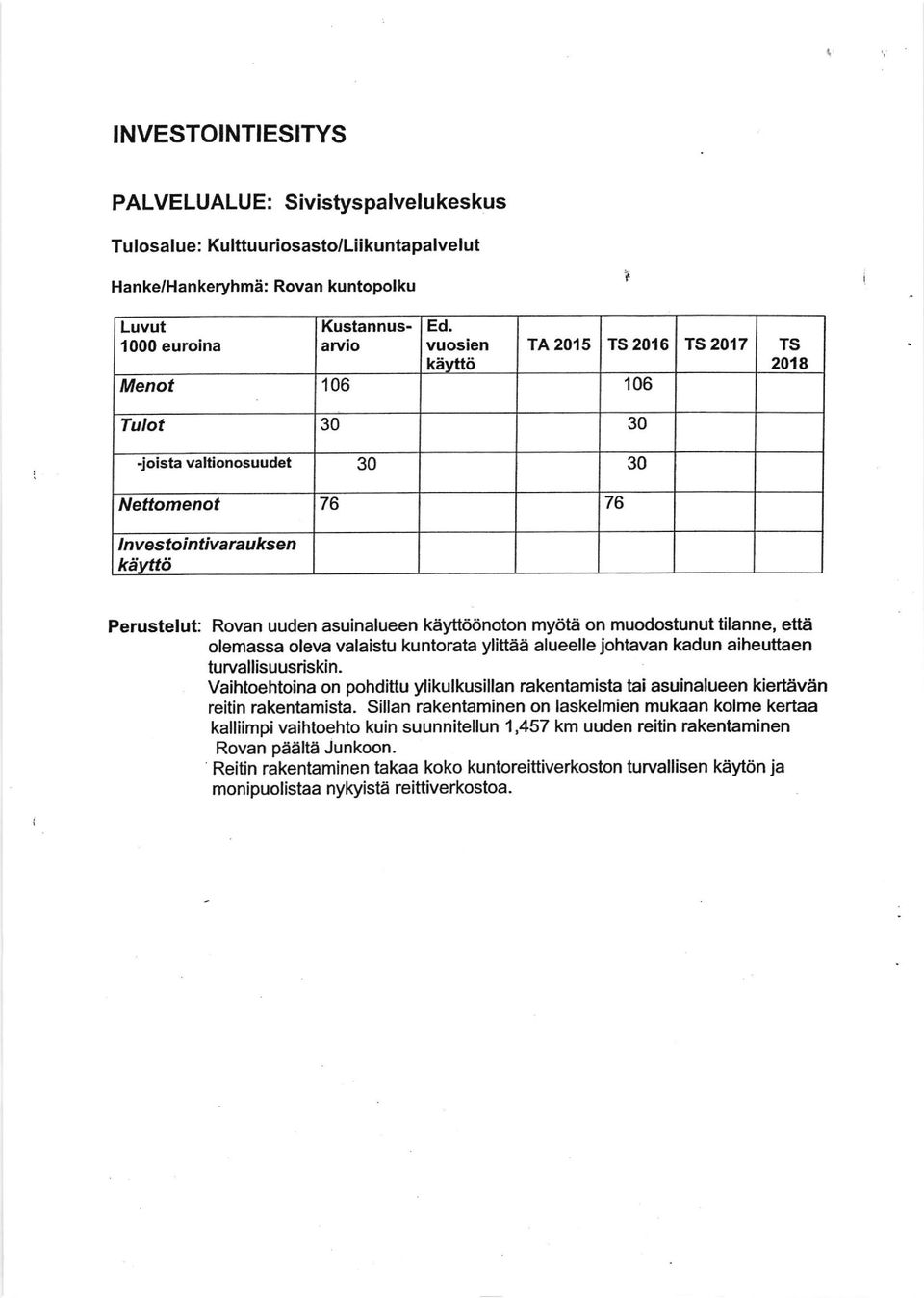 aiheuttaen turvallisuusriskin. Vaihtoehtoina on pohdittu ylikulkusillan rakentamista tai asuinalueen kiertiiven reitin rakentamista.