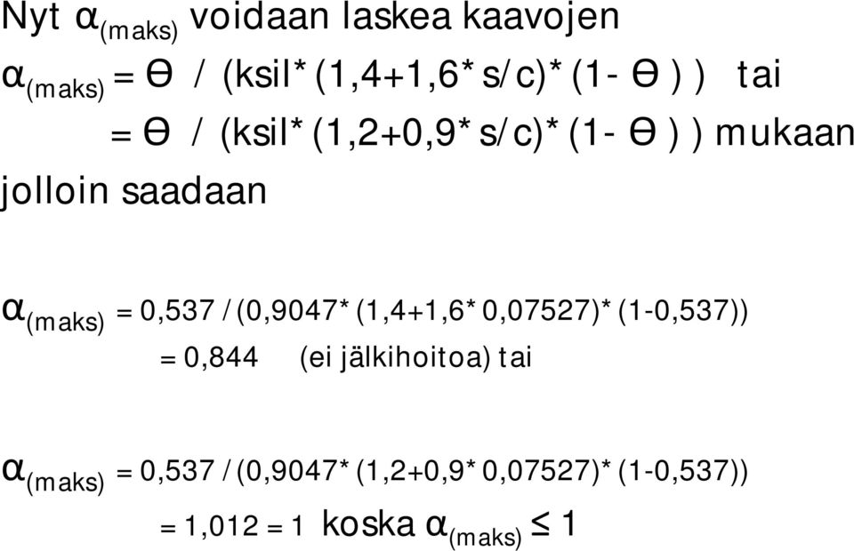 /(0,9047*(1,4+1,6*0,07527)*(1-0,537)) = 0,844 (ei jälkihoitoa) tai (maks)