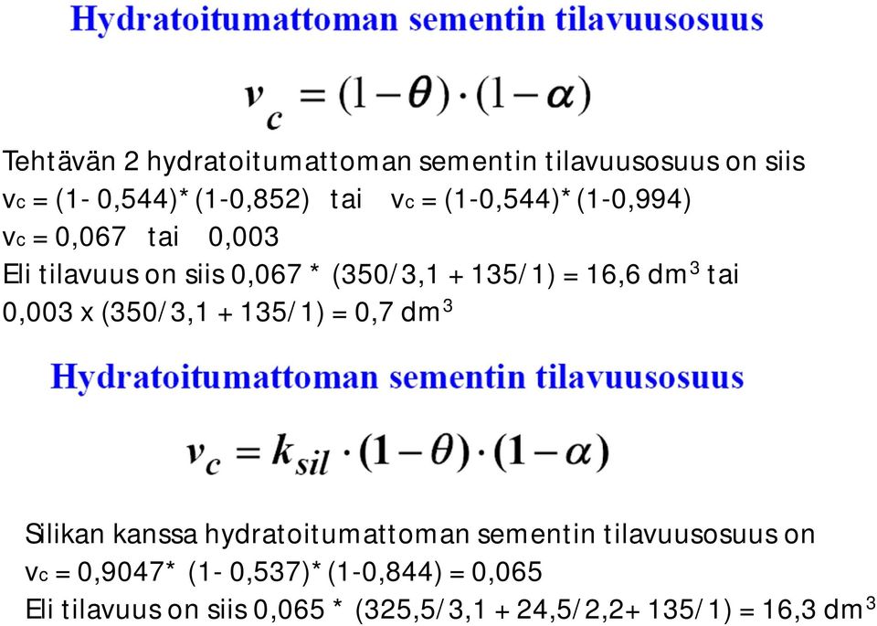 tai 0,003 x (350/3,1 + 135/1) = 0,7 dm 3 Silikan kanssa hydratoitumattoman sementin tilavuusosuus on