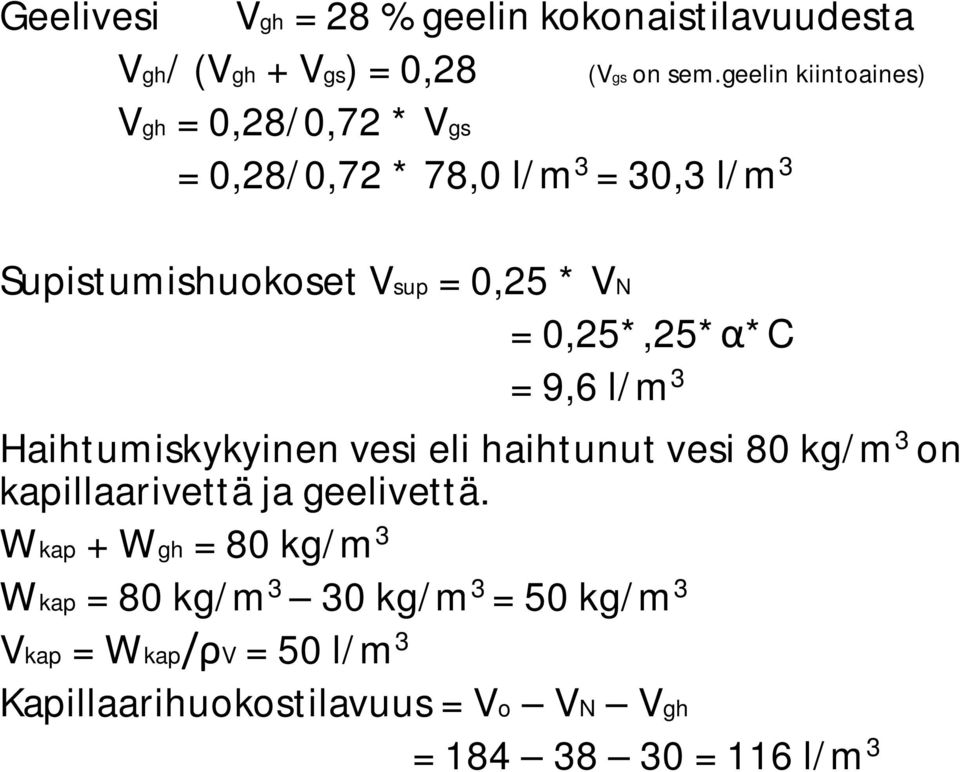 = 0,25*,25* *C = 9,6 l/m 3 Haihtumiskykyinen vesi eli haihtunut vesi 80 kg/m 3 on kapillaarivettä ja geelivettä.