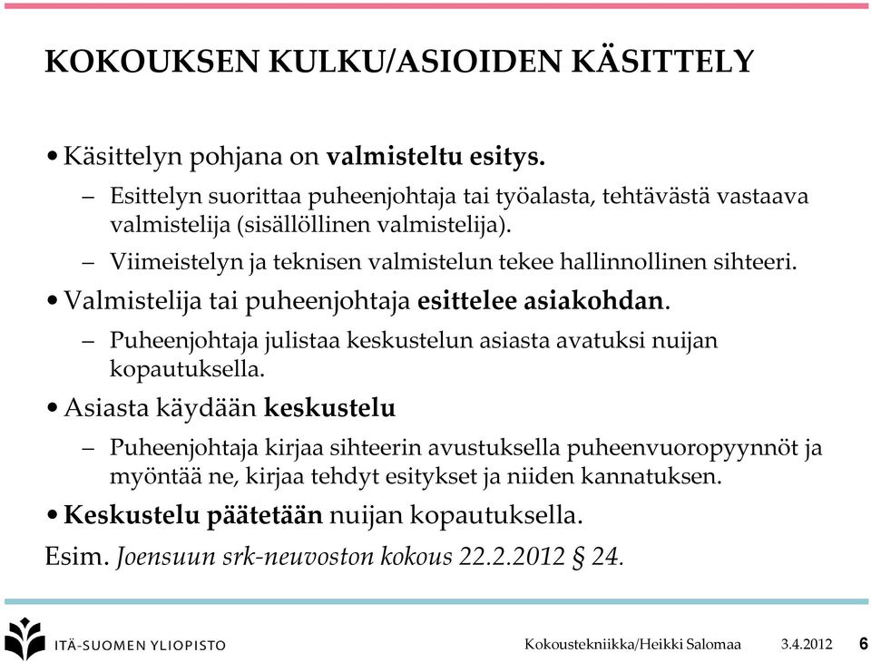 Viimeistelyn ja teknisen valmistelun tekee hallinnollinen sihteeri. Valmistelija tai puheenjohtaja esittelee asiakohdan.