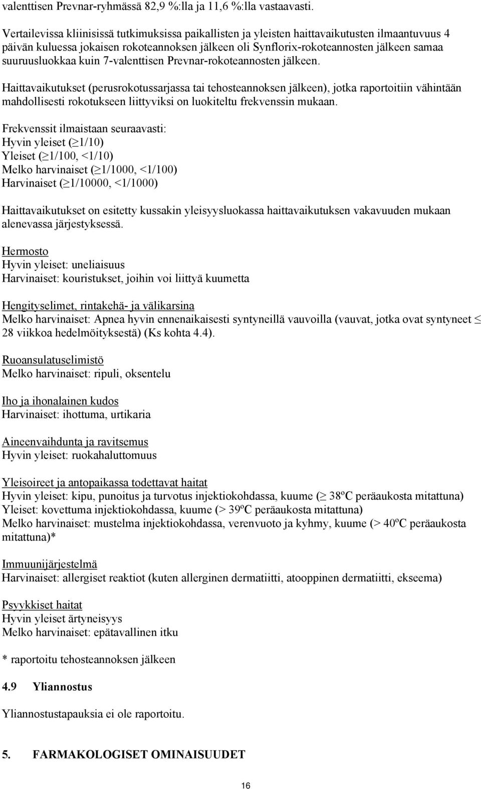 suuruusluokkaa kuin 7-valenttisen Prevnar-rokoteannosten jälkeen.