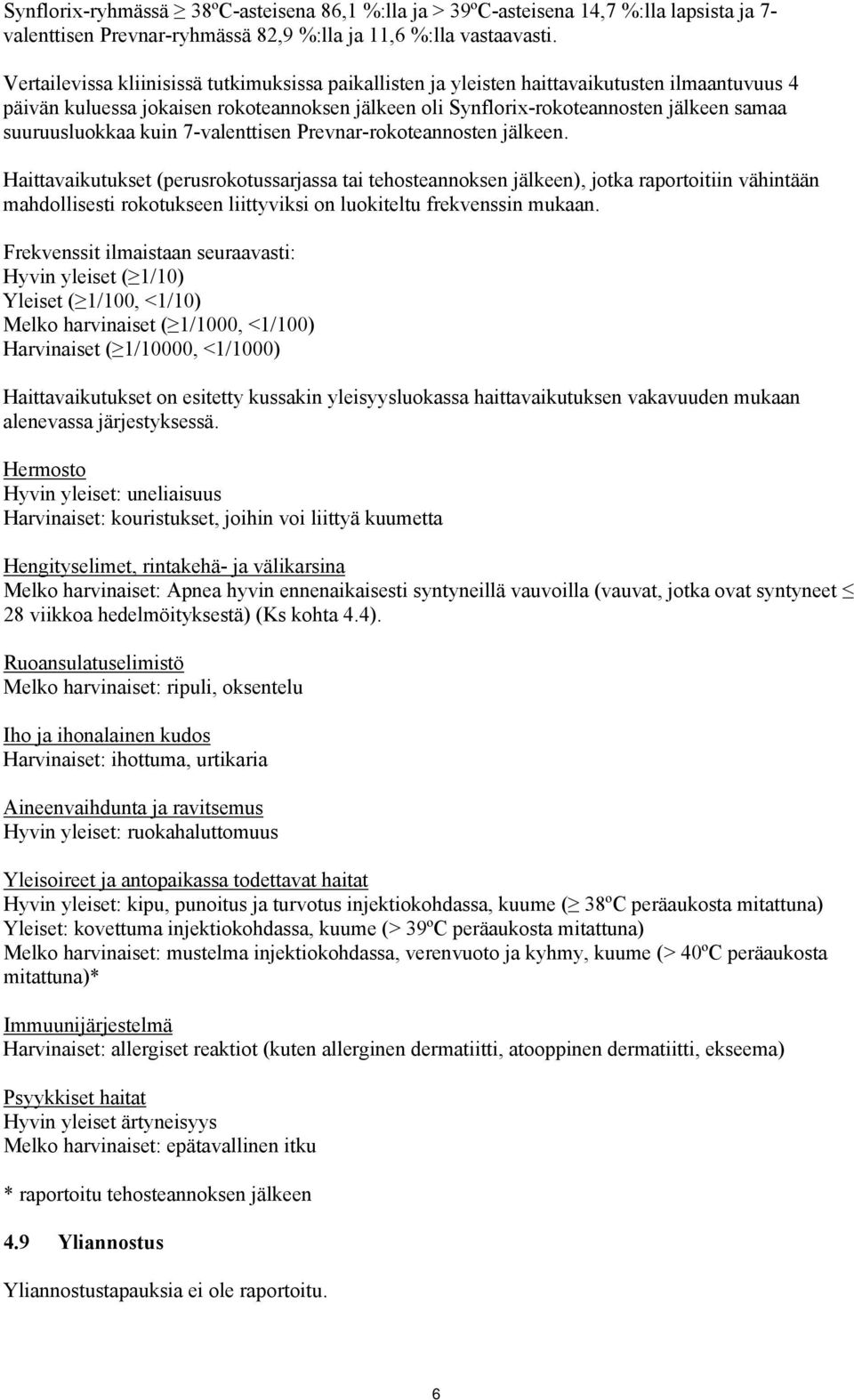 suuruusluokkaa kuin 7-valenttisen Prevnar-rokoteannosten jälkeen.