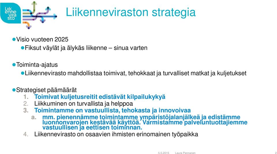 Liikkuminen on turvallista ja helppoa 3. Toimintamme on vastuullista, tehokasta ja innovoivaa a. mm.