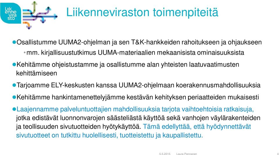 UUMA2-ohjelmaan koerakennusmahdollisuuksia Kehitämme hankintamenettelyjämme kestävän kehityksen periaatteiden mukaisesti Laajennamme palveluntuottajien mahdollisuuksia tarjota vaihtoehtoisia