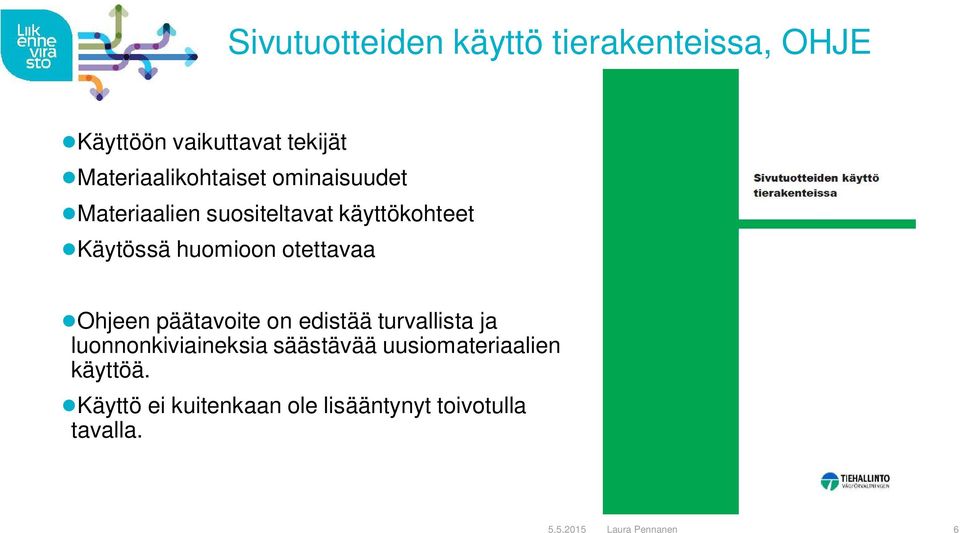 huomioon otettavaa Ohjeen päätavoite on edistää turvallista ja luonnonkiviaineksia