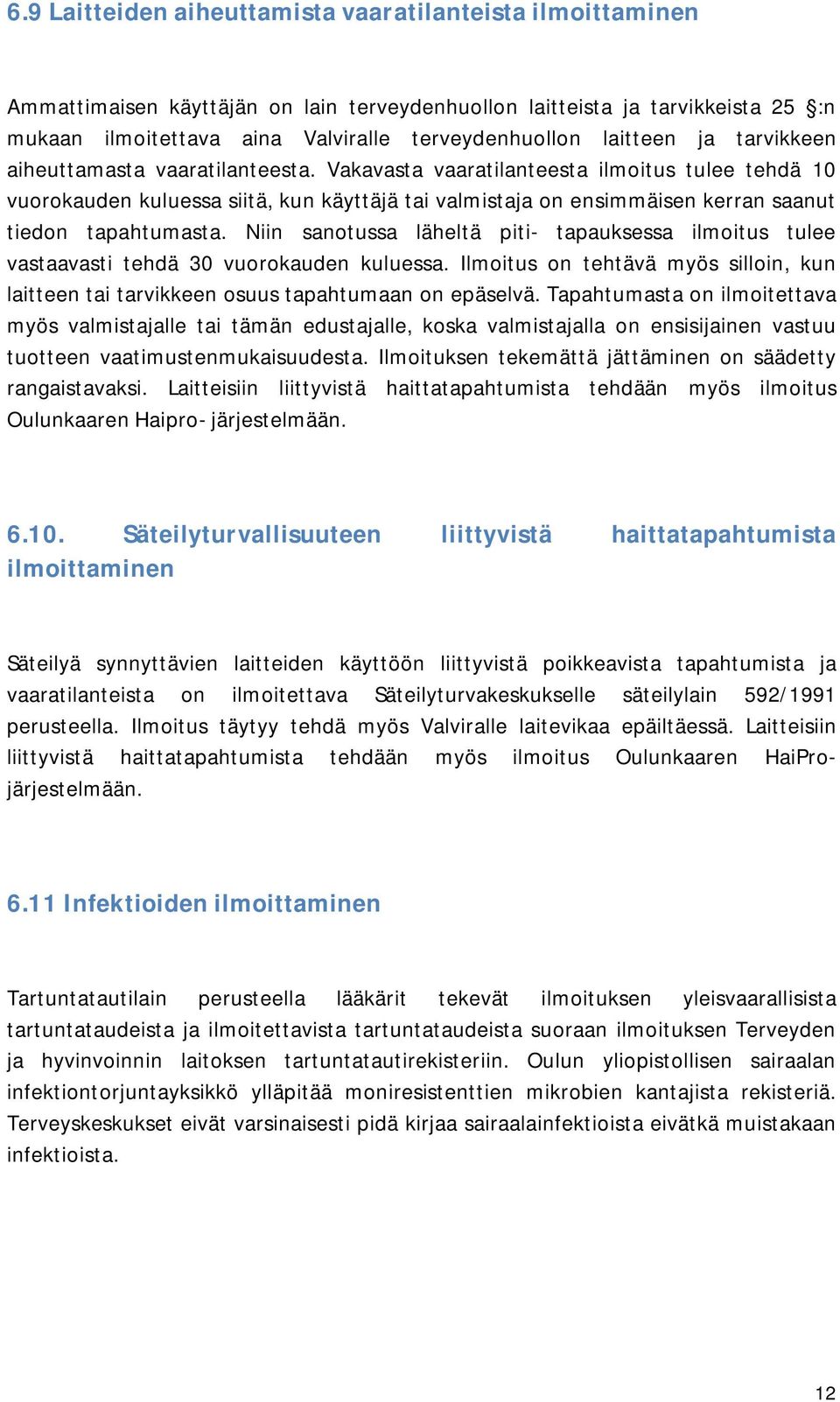 Vakavasta vaaratilanteesta ilmoitus tulee tehdä 10 vuorokauden kuluessa siitä, kun käyttäjä tai valmistaja on ensimmäisen kerran saanut tiedon tapahtumasta.