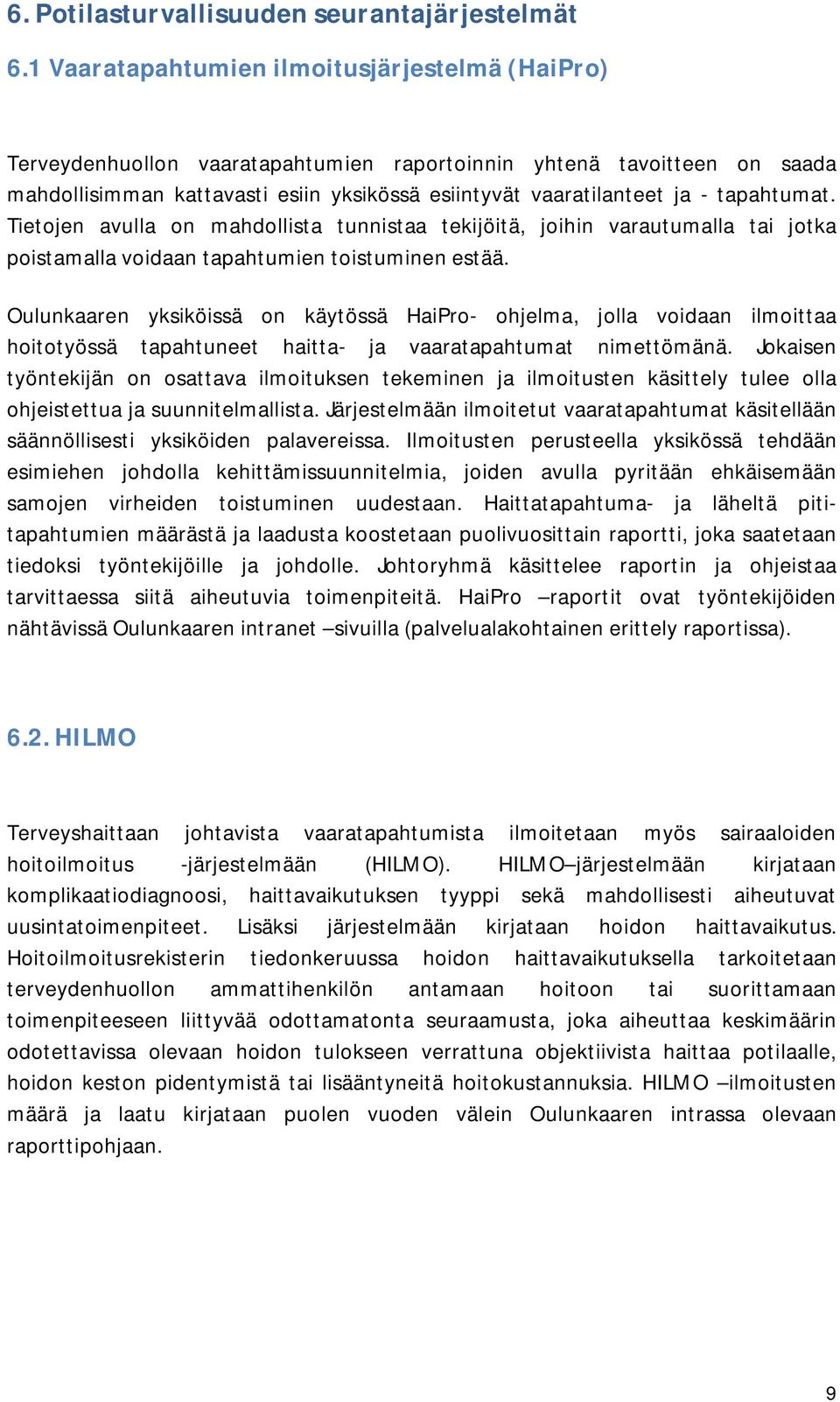 tapahtumat. Tietojen avulla on mahdollista tunnistaa tekijöitä, joihin varautumalla tai jotka poistamalla voidaan tapahtumien toistuminen estää.