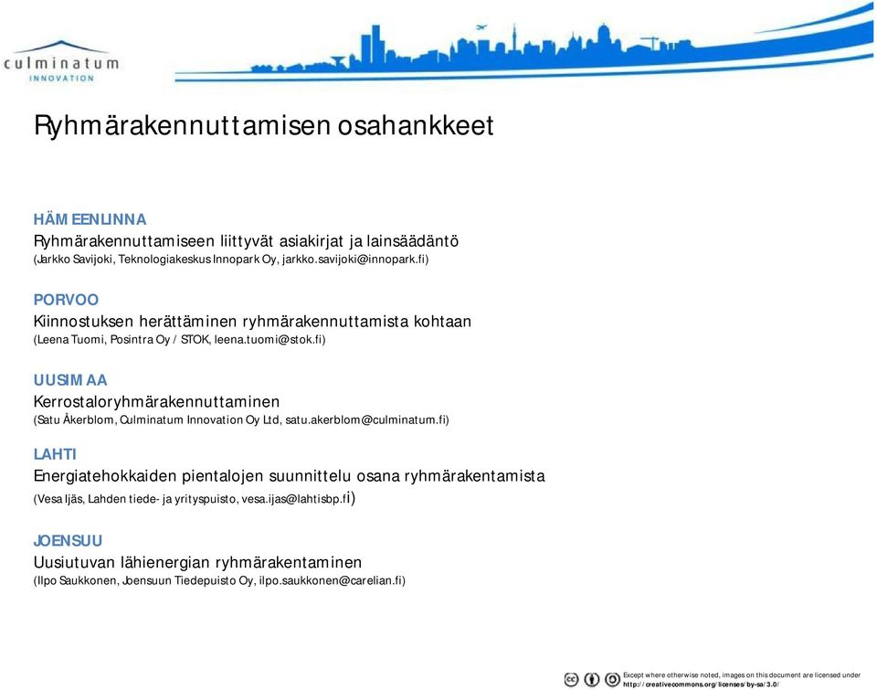 fi) UUSIMAA Kerrostaloryhmärakennuttaminen (Satu Åkerblom, Culminatum Innovation Oy Ltd, satu.akerblom@culminatum.