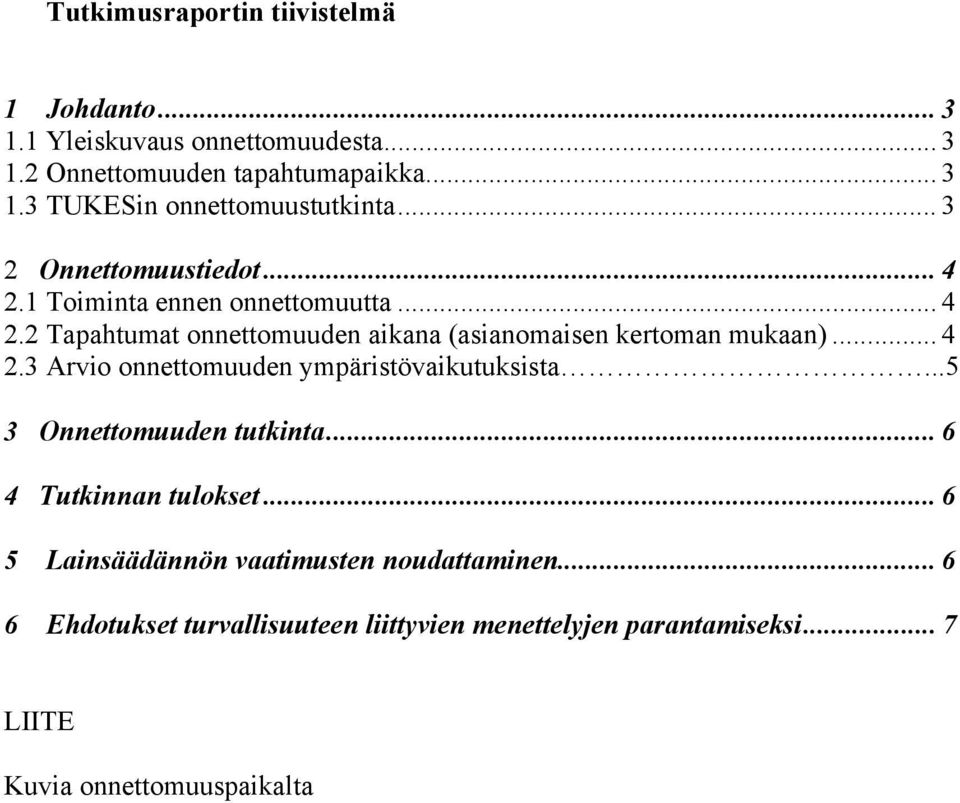 .. 4 2.3 Arvio onnettomuuden ympäristövaikutuksista...5 3 Onnettomuuden tutkinta... 6 4 Tutkinnan tulokset.