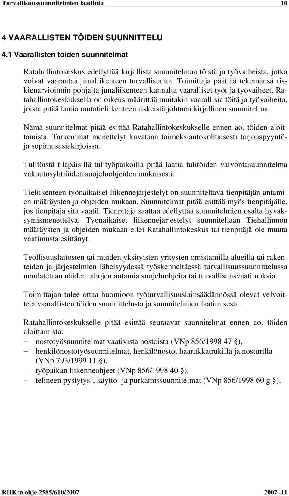 Toimittaja päättää tekemänsä riskienarvioinnin pohjalta junaliikenteen kannalta vaaralliset työt ja työvaiheet.