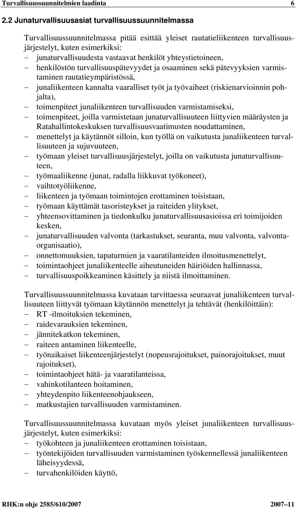 henkilöt yhteystietoineen, henkilöstön turvallisuuspätevyydet ja osaaminen sekä pätevyyksien varmistaminen rautatieympäristössä, junaliikenteen kannalta vaaralliset työt ja työvaiheet