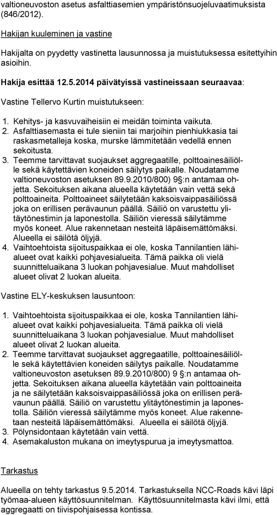 2014 päivätyissä vastineissaan seuraavaa: Vastine Tellervo Kurtin muistutukseen: 1. Kehitys- ja kasvuvaiheisiin ei meidän toiminta vaikuta. 2.