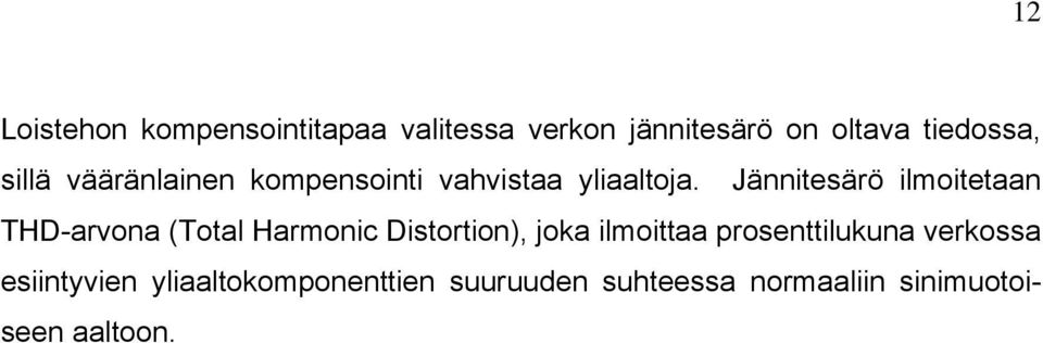 Jännitesärö ilmoitetaan THD-arvona (Total Harmonic Distortion), joka ilmoittaa