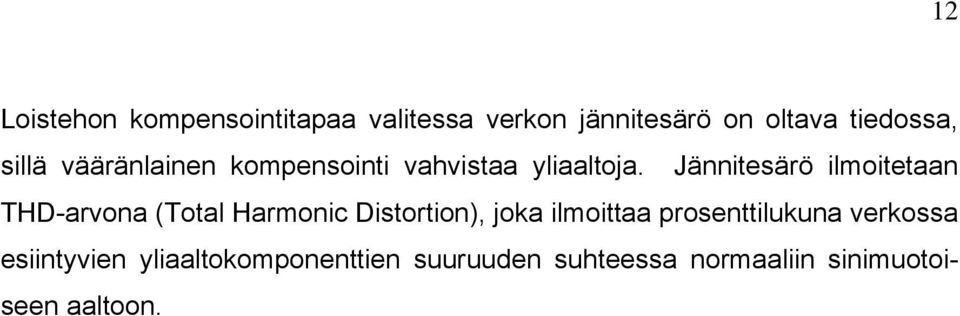 Jännitesärö ilmoitetaan THD-arvona (Total Harmonic Distortion), joka ilmoittaa