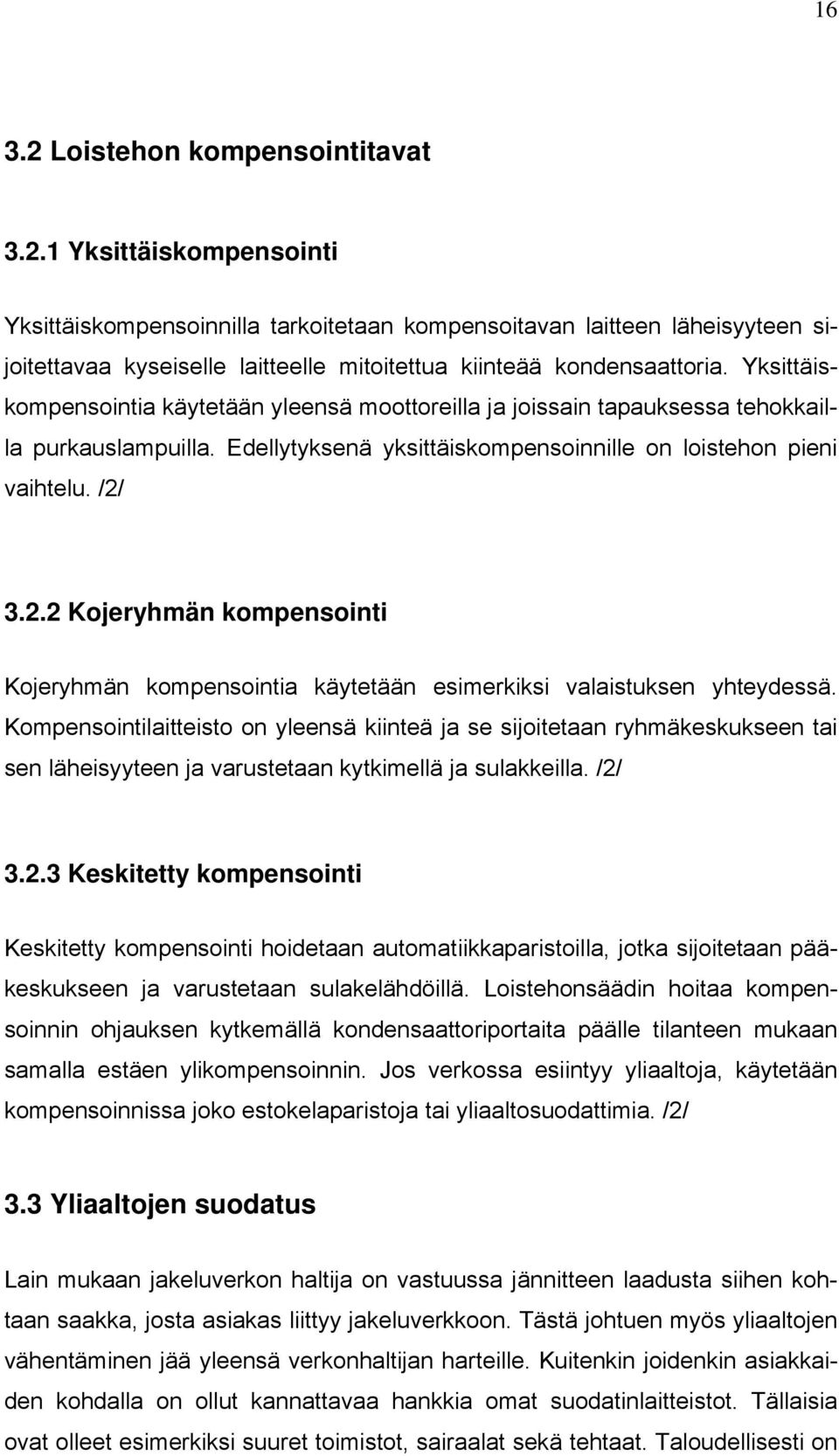 3.2.2 Kojeryhmän kompensointi Kojeryhmän kompensointia käytetään esimerkiksi valaistuksen yhteydessä.