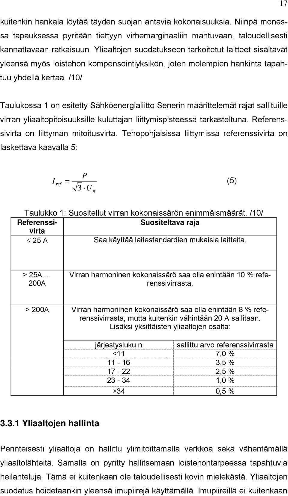 /10/ Taulukossa 1 on esitetty Sähköenergialiitto Senerin määrittelemät rajat sallituille virran yliaaltopitoisuuksille kuluttajan liittymispisteessä tarkasteltuna.