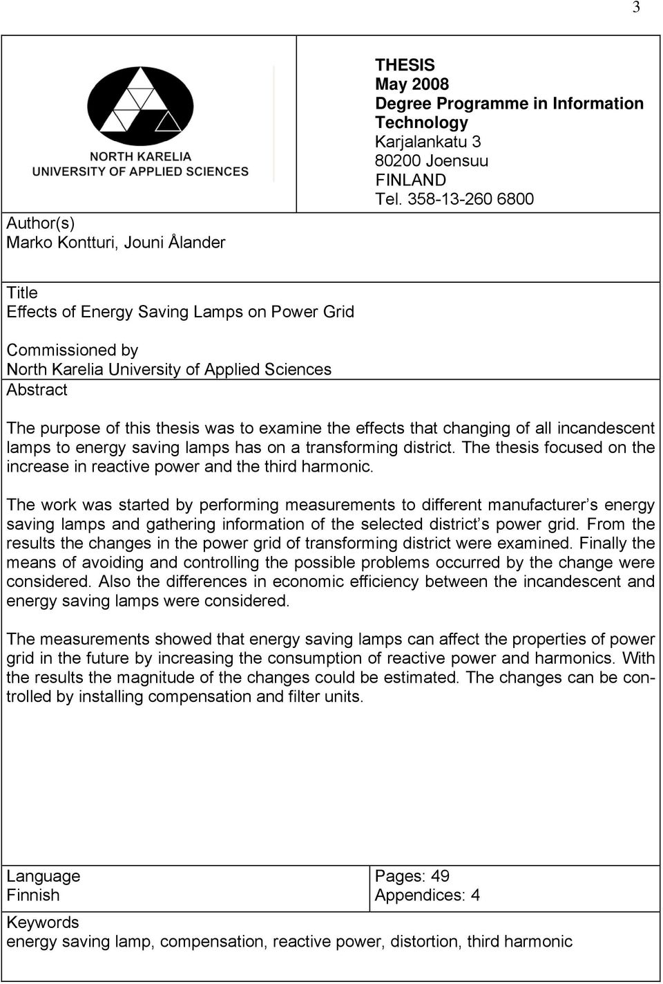 changing of all incandescent lamps to energy saving lamps has on a transforming district. The thesis focused on the increase in reactive power and the third harmonic.