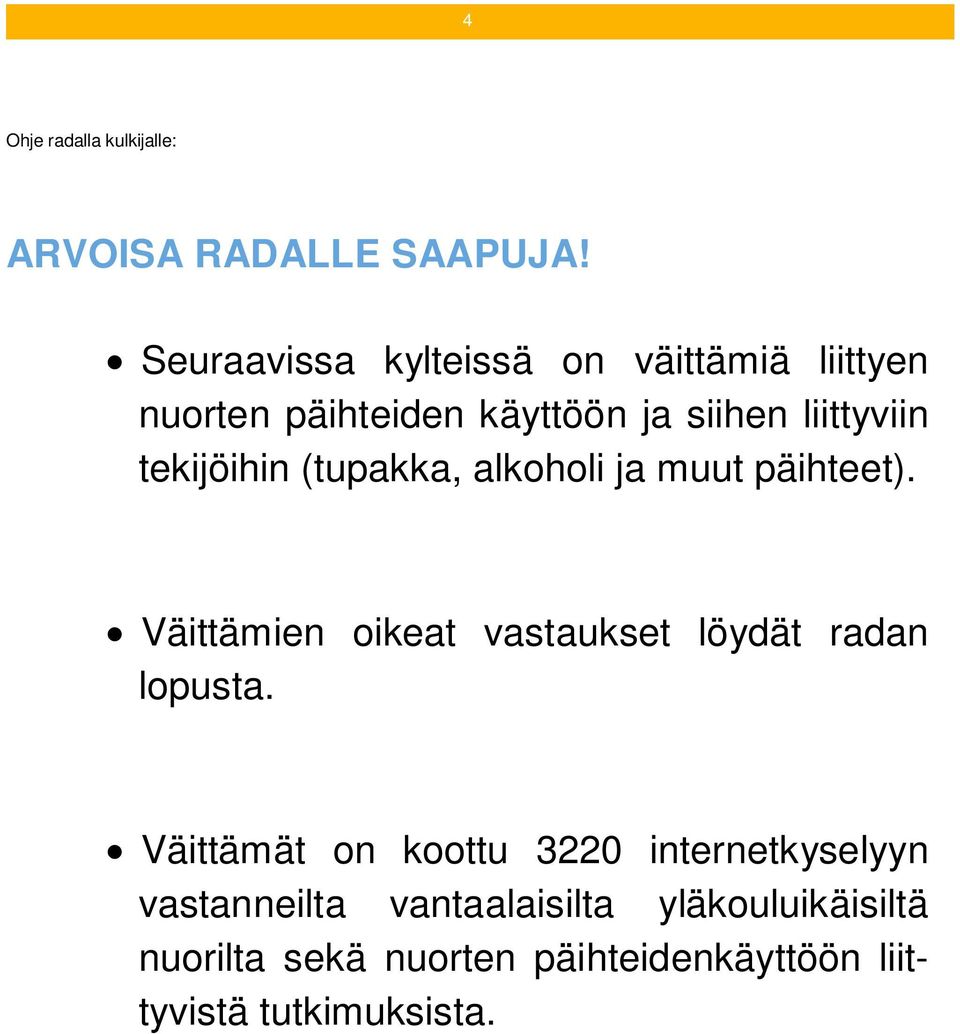 tekijöihin (tupakka, alkoholi ja muut päihteet). Väittämien oikeat vastaukset löydät radan lopusta.