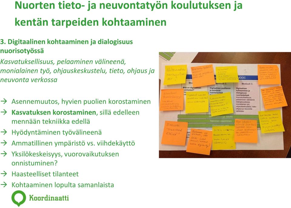 tieto, ohjaus ja neuvonta verkossa Asennemuutos, hyvien puolien korostaminen Kasvatuksen korostaminen, sillä edelleen mennään