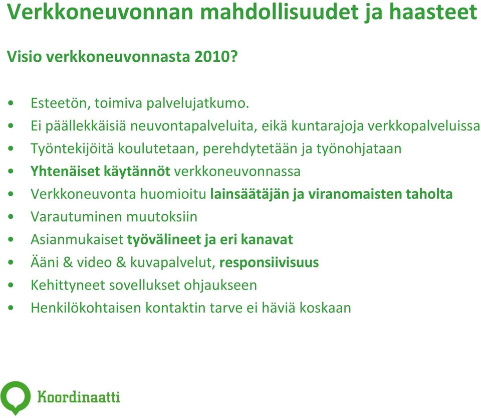 Yhtenäiset käytännöt verkkoneuvonnassa Verkkoneuvonta huomioitu lainsäätäjän ja viranomaisten taholta Varautuminen muutoksiin