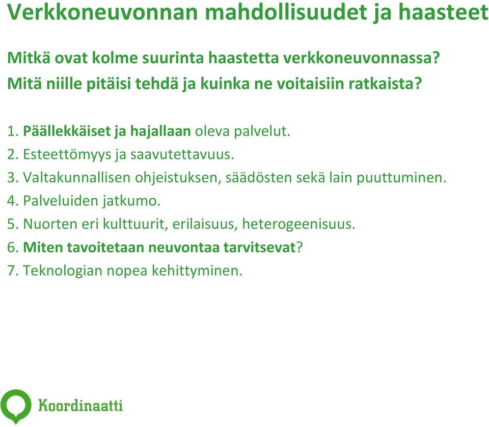 Esteettömyys ja saavutettavuus. 3. Valtakunnallisen ohjeistuksen, säädösten sekä lain puuttuminen. 4.