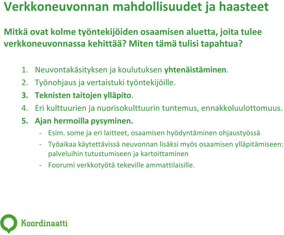 Teknisten taitojen ylläpito. 4. Eri kulttuurien ja nuorisokulttuurin tuntemus, ennakkoluulottomuus. 5. Ajan hermoilla pysyminen. - Esim.