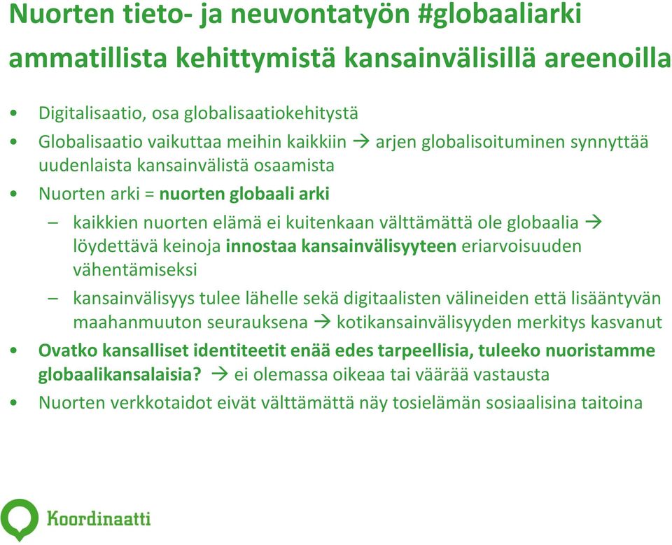 kansainvälisyyteen eriarvoisuuden vähentämiseksi kansainvälisyys tulee lähelle sekä digitaalisten välineiden että lisääntyvän maahanmuuton seurauksena kotikansainvälisyyden merkitys kasvanut