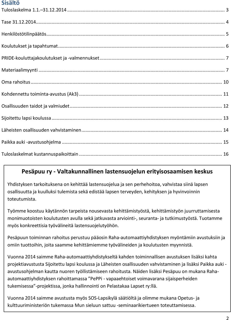 .. 14 Paikka auki -avustusohjelma... 15 Tuloslaskelmat kustannuspaikoittain.