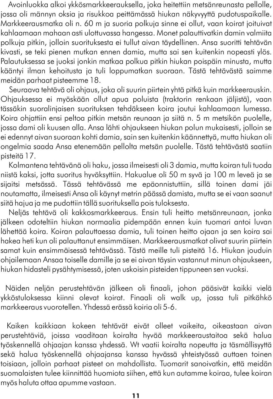 Monet palauttivatkin damin valmiita polkuja pitkin, jolloin suorituksesta ei tullut aivan täydellinen.