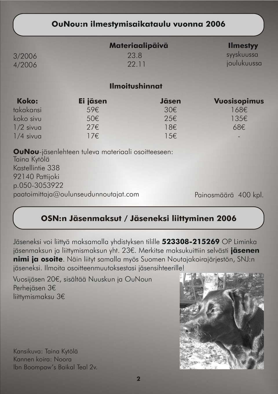 osoitteeseen: Taina Kytölä Kastellintie 338 92140 Pattijoki p.050-3053922 paatoimittaja@oulunseudunnoutajat.com Painosmäärä 400 kpl.