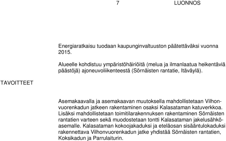 TAVOITTEET Asemakaavalla ja asemakaavan muutoksella mahdollistetaan Vilhonvuorenkadun jatkeen rakentaminen osaksi Kalasataman katuverkkoa.