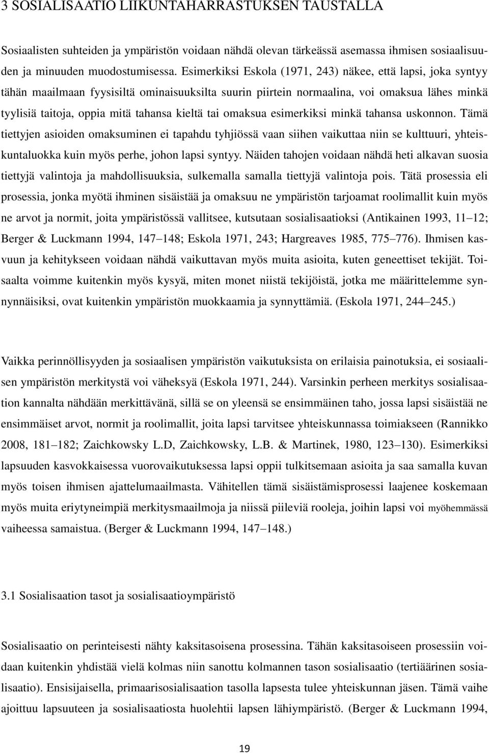 kieltä tai omaksua esimerkiksi minkä tahansa uskonnon.