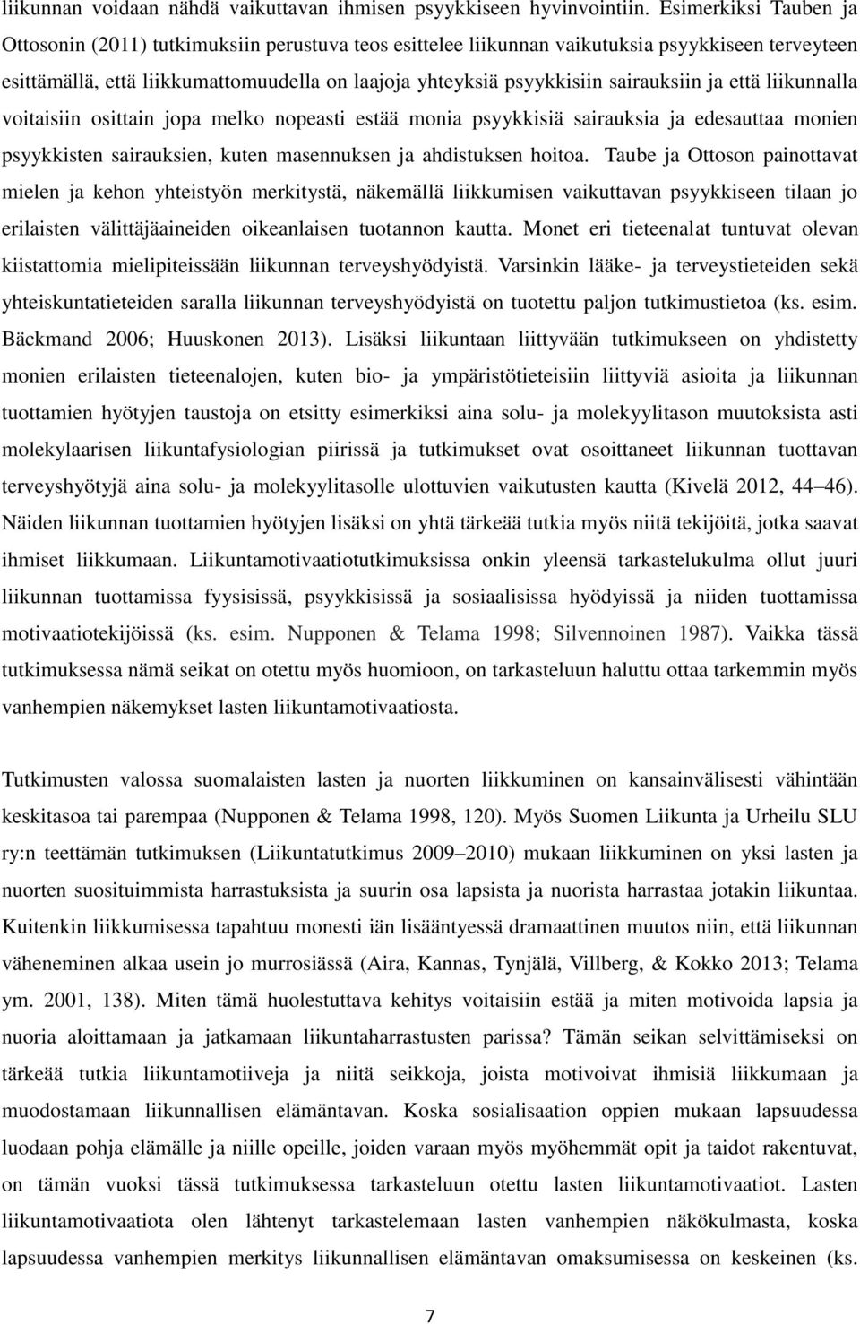 sairauksiin ja että liikunnalla voitaisiin osittain jopa melko nopeasti estää monia psyykkisiä sairauksia ja edesauttaa monien psyykkisten sairauksien, kuten masennuksen ja ahdistuksen hoitoa.