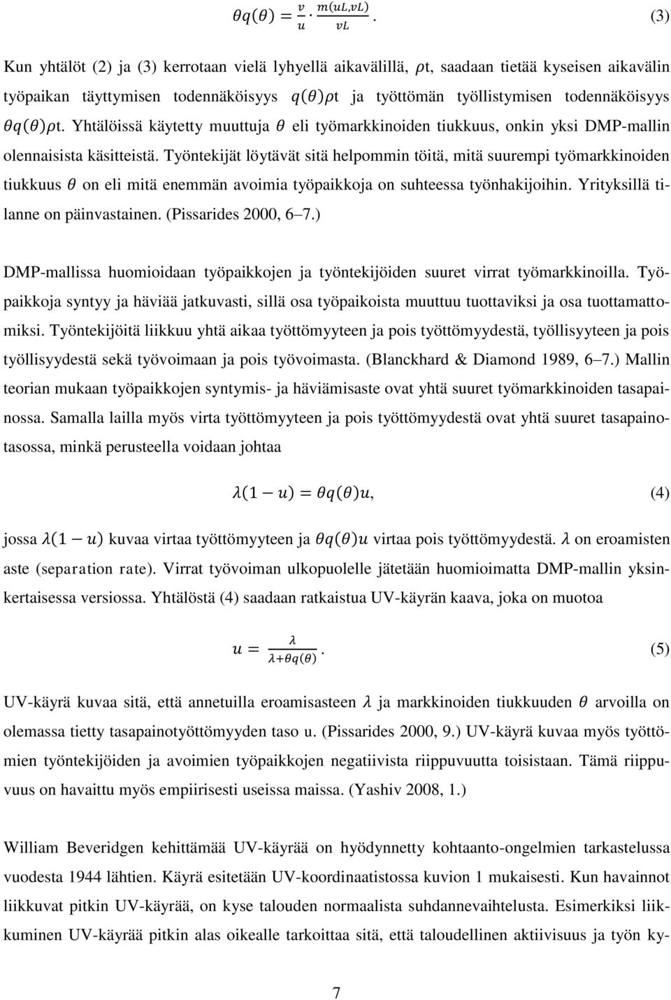 θq(θ)ρt. Yhtälöissä käytetty muuttuja θ eli työmarkkinoiden tiukkuus, onkin yksi DMP-mallin olennaisista käsitteistä.