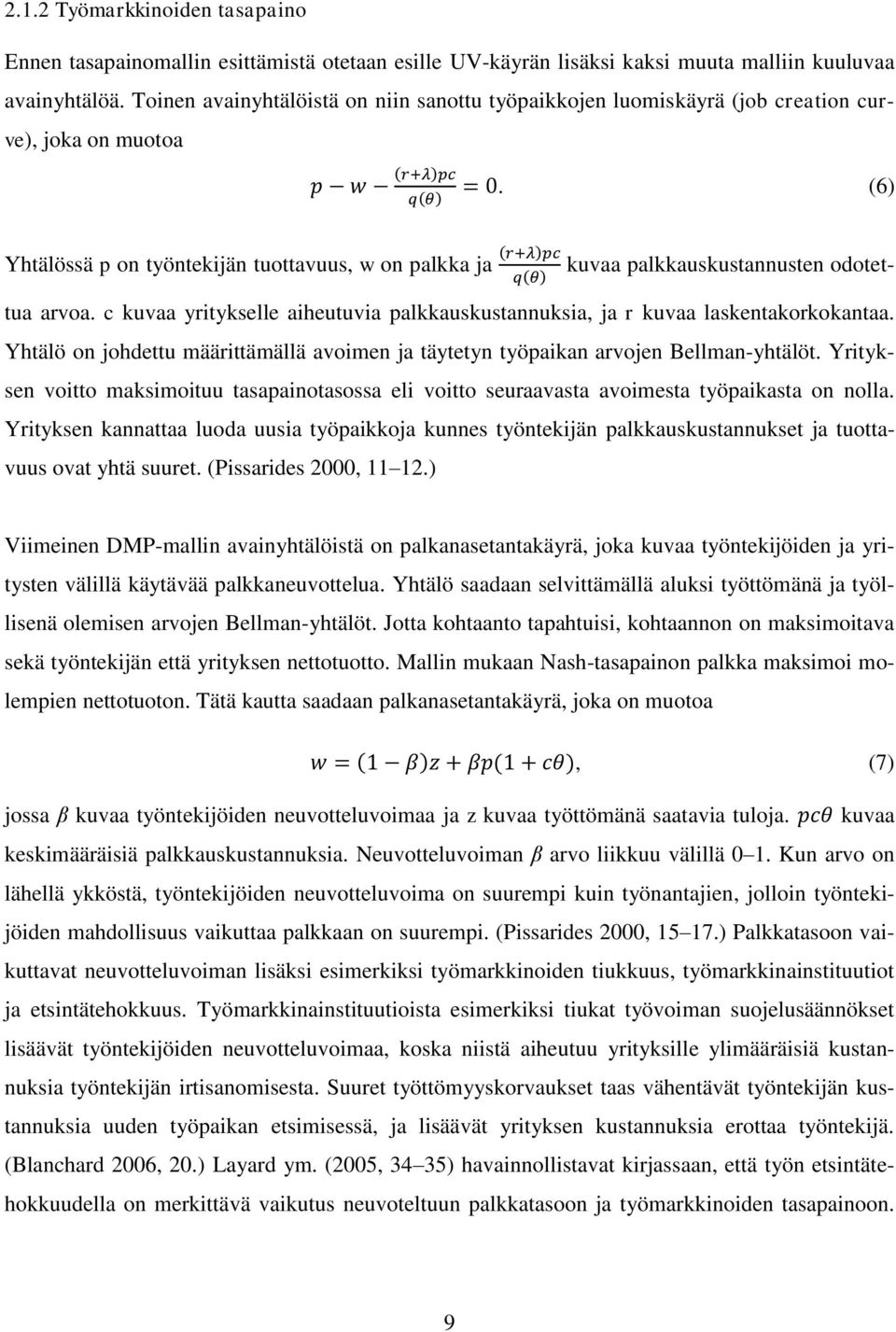 (6) Yhtälössä p on työntekijän tuottavuus, w on palkka ja (r+λ)pc kuvaa palkkauskustannusten odotettua arvoa. c kuvaa yritykselle aiheutuvia palkkauskustannuksia, ja r kuvaa laskentakorkokantaa.