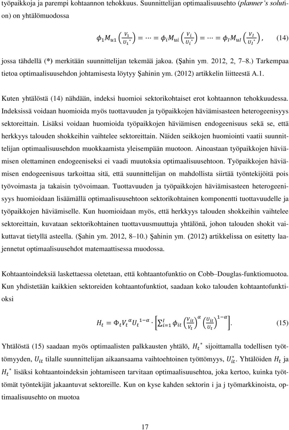 tekemää jakoa. (Şahin ym. 2012, 2, 7 8.) Tarkempaa tietoa optimaalisuusehdon johtamisesta löytyy Şahinin ym. (2012) artikkelin liitteestä A.1. Kuten yhtälöstä (14) nähdään, indeksi huomioi sektorikohtaiset erot kohtaannon tehokkuudessa.