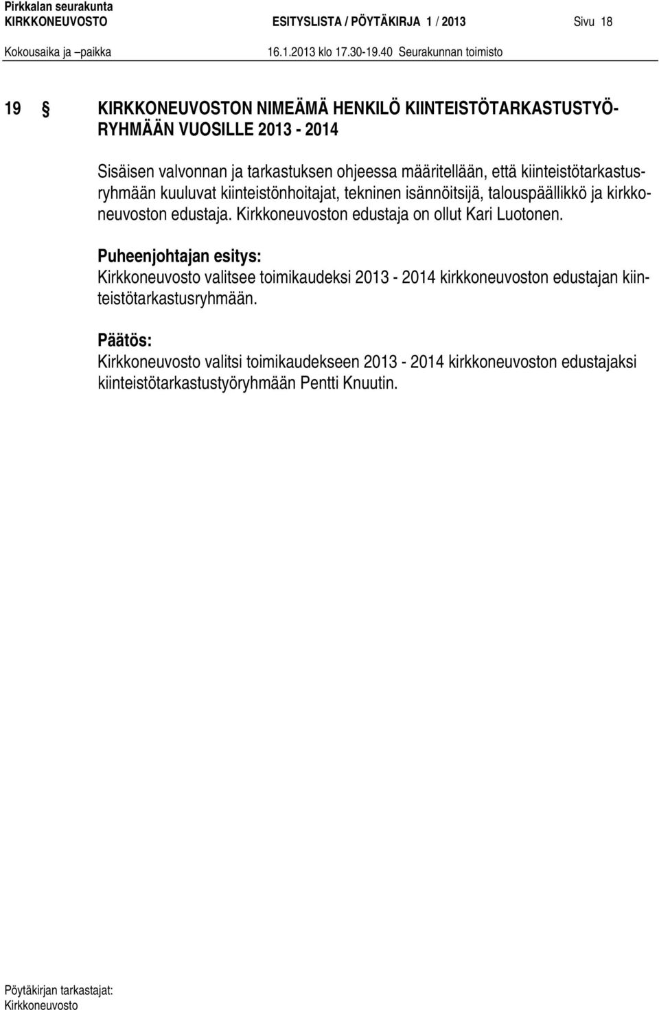 isännöitsijä, talouspäällikkö ja kirkkoneuvoston edustaja. n edustaja on ollut Kari Luotonen.