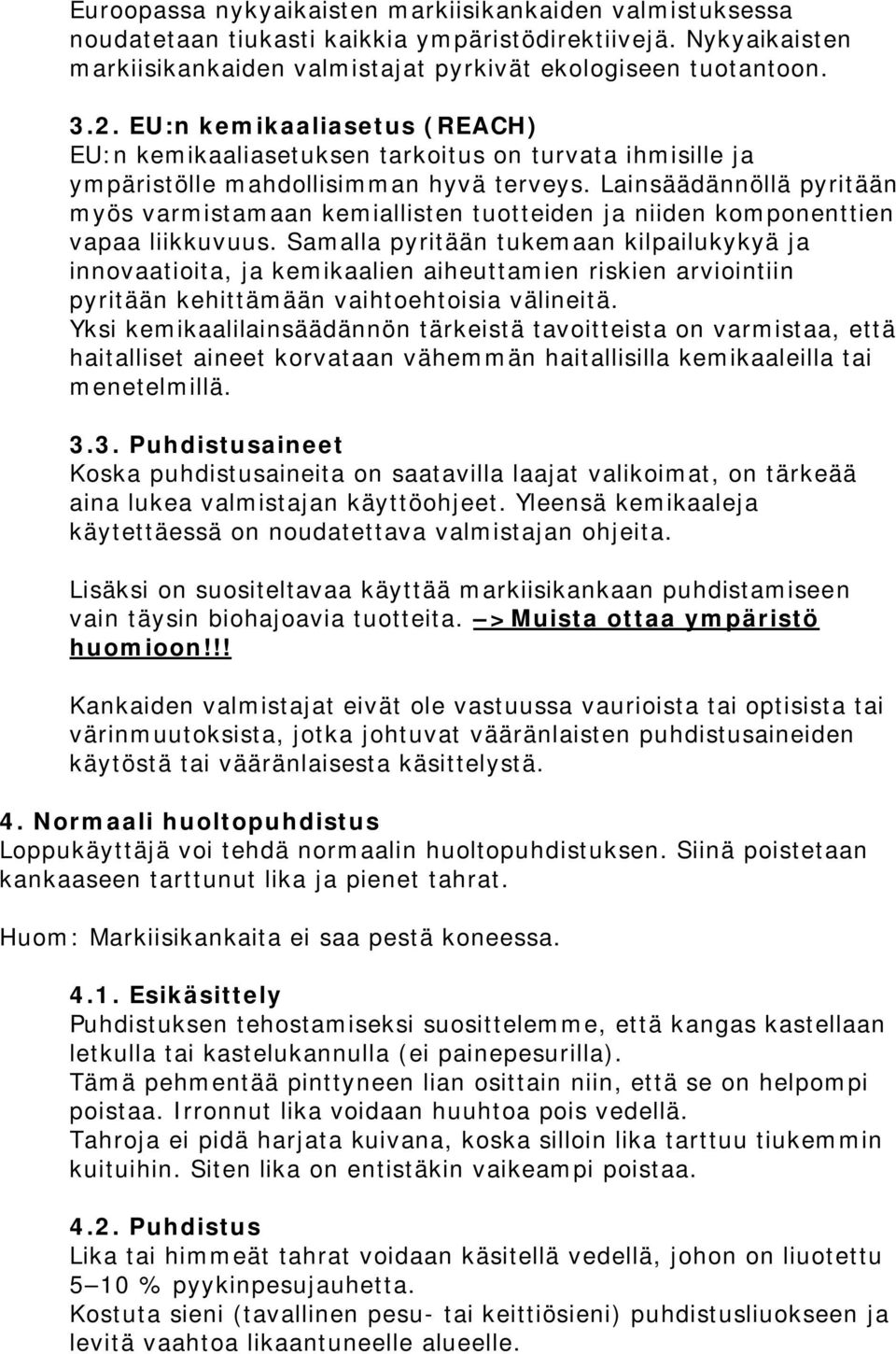 Lainsäädännöllä pyritään myös varmistamaan kemiallisten tuotteiden ja niiden komponenttien vapaa liikkuvuus.