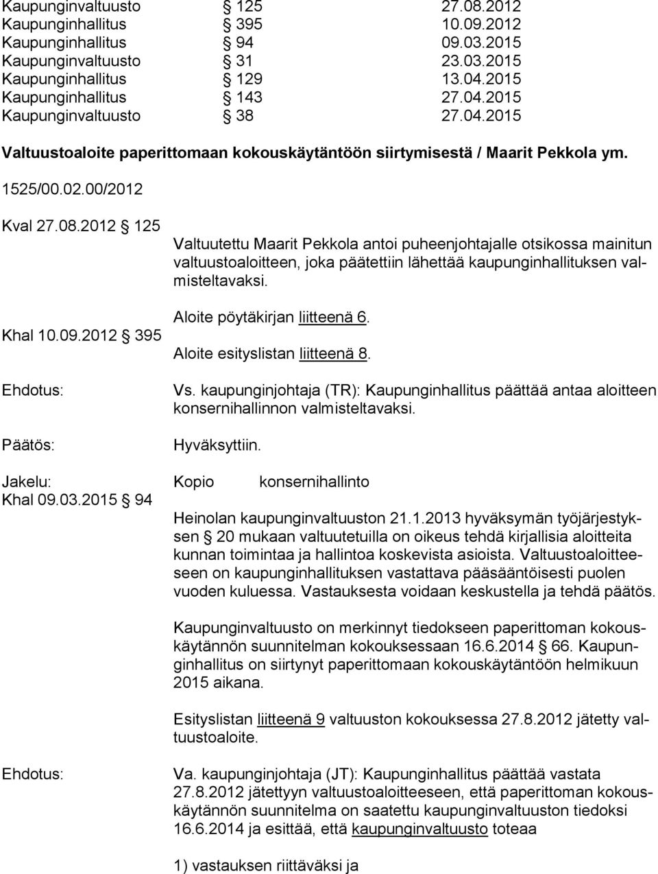 2012 395 Valtuutettu Maarit Pekkola antoi puheenjohtajalle otsikossa mainitun val tuus to aloit teen, joka päätettiin lähettää kaupunginhallituksen valmis tel ta vak si.