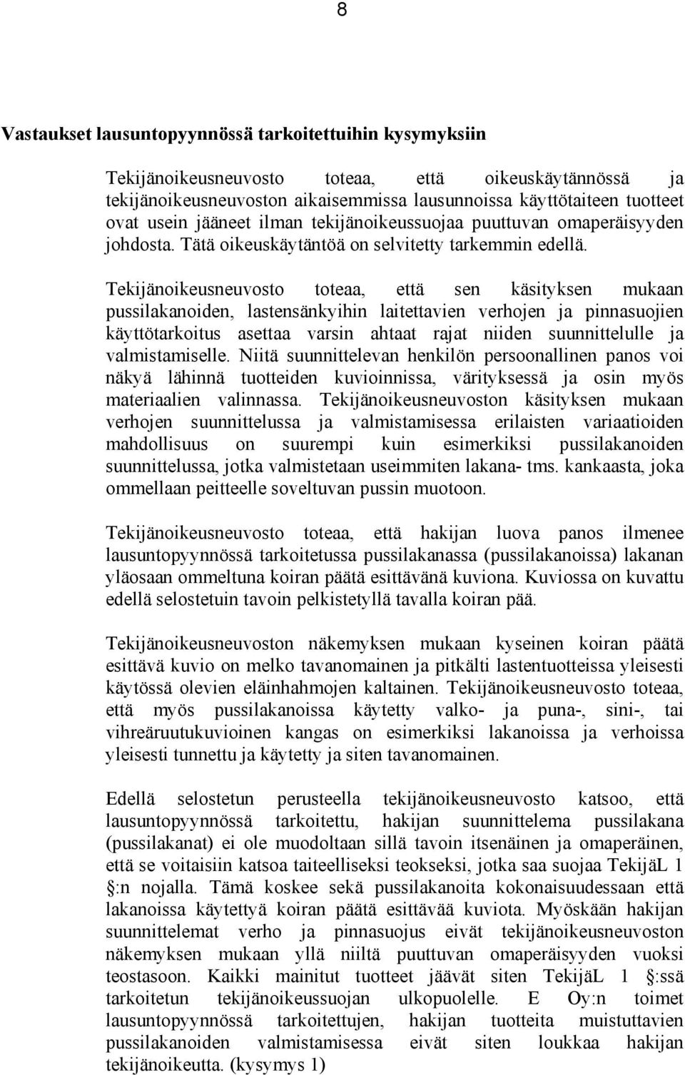 Tekijänoikeusneuvosto toteaa, että sen käsityksen mukaan pussilakanoiden, lastensänkyihin laitettavien verhojen ja pinnasuojien käyttötarkoitus asettaa varsin ahtaat rajat niiden suunnittelulle ja